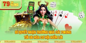 Bí Quyết Nhận Thưởng Nhà Cái 79KING - Tối Ưu Hóa Cơ Hội Kiếm Lời