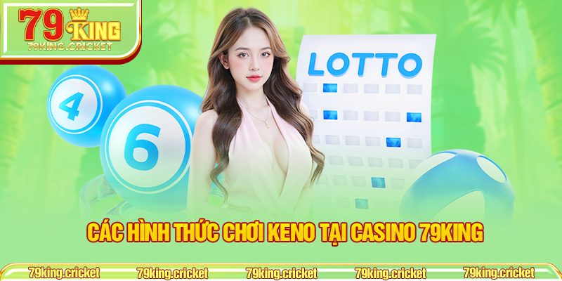 Các Hình Thức Chơi Keno Tại Casino 79KING