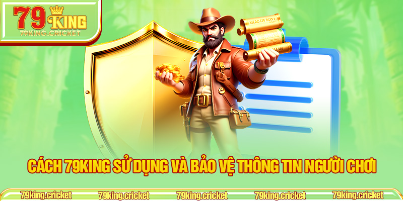 Cách 79KING Sử Dụng Và Bảo Vệ Thông Tin Người Chơi