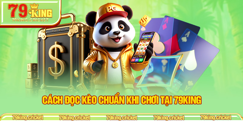 Cách Đọc Kèo Chuẩn Khi Chơi Tại 79KING