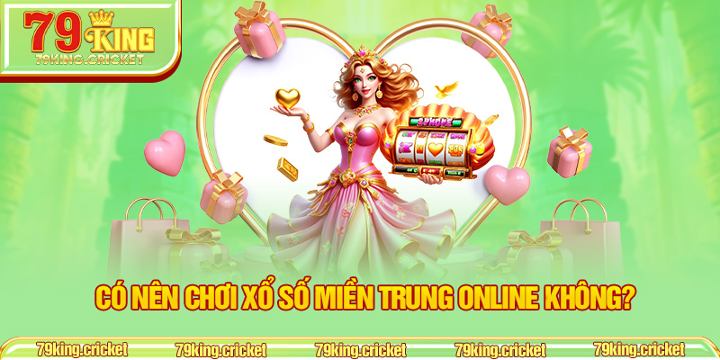 Có Nên Chơi Xổ Số Miền Trung Online Không?