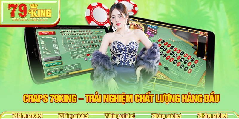 Craps 79KING – Trải Nghiệm Chất Lượng Hàng Đầu