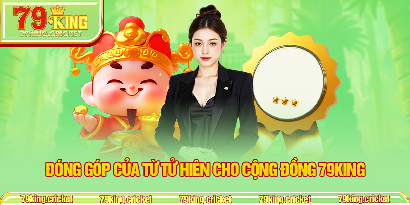 Đóng Góp Của Từ Tử Hiên Cho Cộng Đồng 79KING