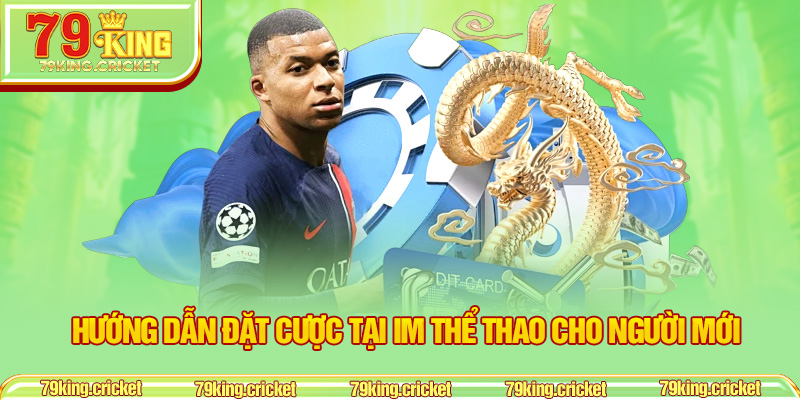 Hướng Dẫn Đặt Cược Tại IM Thể Thao Cho Người Mới
