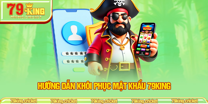 Hướng Dẫn Khôi Phục Mật Khẩu 79KING