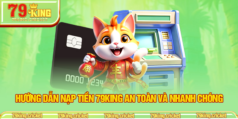 Hướng Dẫn Nạp Tiền 79KING An Toàn Và Nhanh Chóng