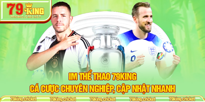 IM Thể Thao 79KING – Cá Cược Chuyên Nghiệp, Cập Nhật Nhanh