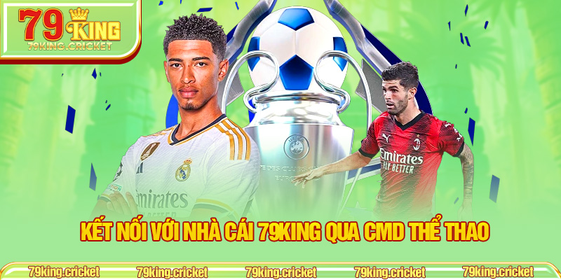 Kết nối với nhà cái 79KING qua CMD Thể Thao