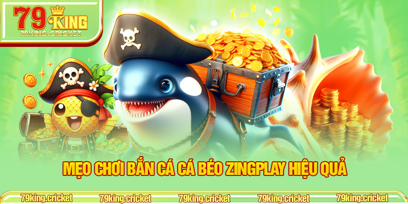 Mẹo chơi bắn cá Cá Béo ZingPlay hiệu quả