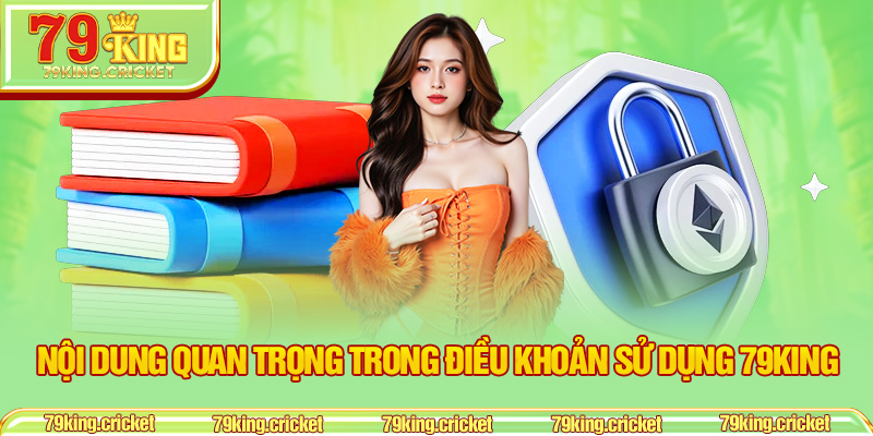 Nội Dung Quan Trọng Trong Điều Khoản Sử Dụng 79KING