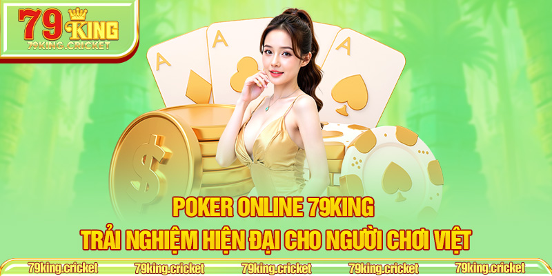 Poker Online 79KING – Trải Nghiệm Hiện Đại Cho Người Chơi Việt
