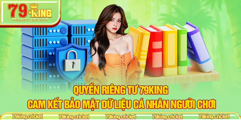 Quyền Riêng Tư 79KING – Cam Kết Bảo Mật Dữ Liệu Cá Nhân Người Chơi