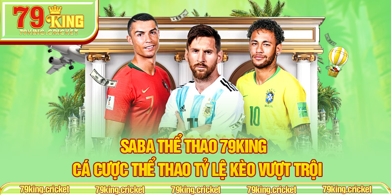 SABA Thể Thao 79KING – Cá Cược Thể Thao Tỷ Lệ Kèo Vượt Trội