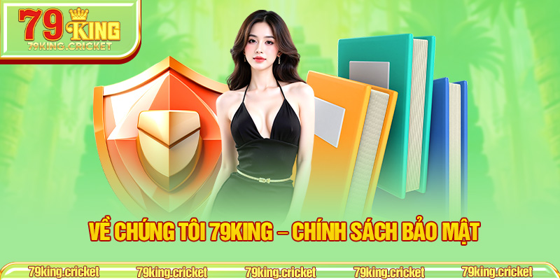 Về chúng tôi 79KING – Chính Sách Bảo Mật