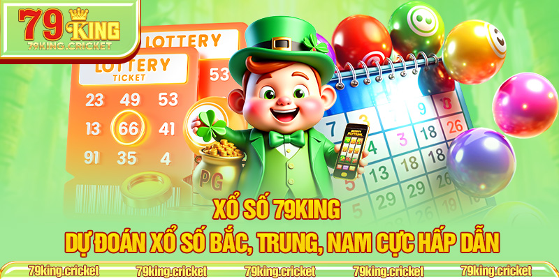 Xổ Số 79KING – Dự Đoán Xổ Số Bắc, Trung, Nam Cực Hấp Dẫn