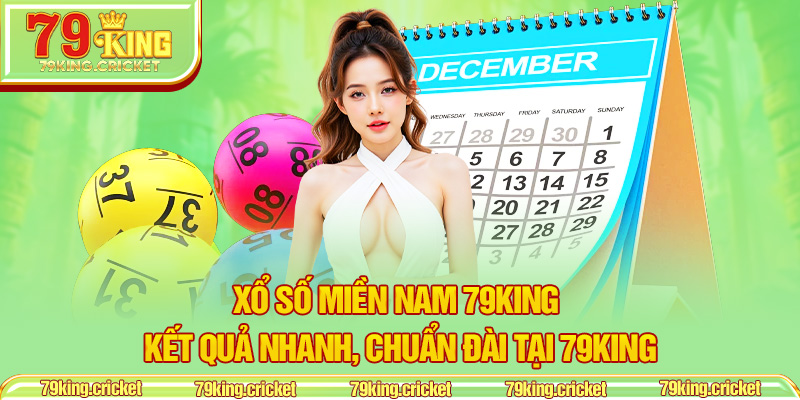 Xổ Số Miền Nam 79KING – Kết Quả Nhanh, Chuẩn Đài tại 79KING